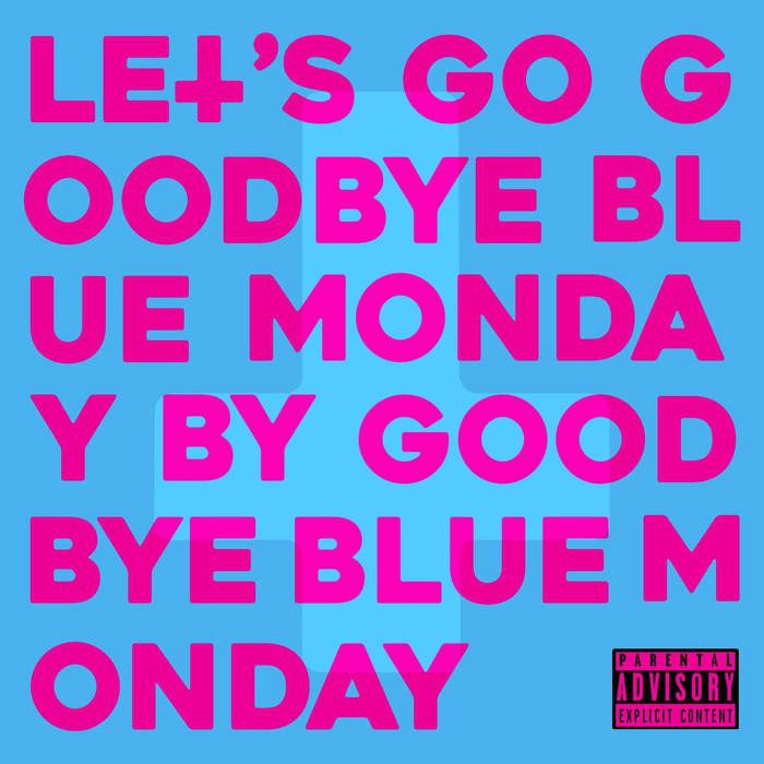 Let's Go Goodbye Blue Monday